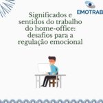 Imagem da discurssão : Significados e sentidos do trabalho do home-office: desafios para a regulação emocional